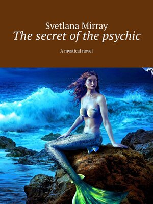 cover image of The secret of the psychic. A mystical novel